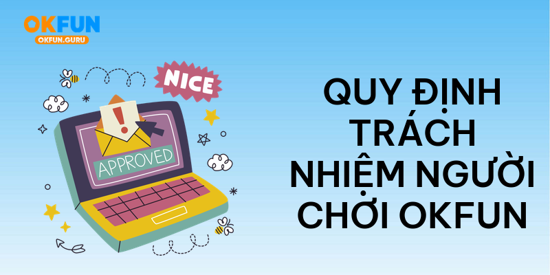 Quy định trách nhiệm người chơi okfun