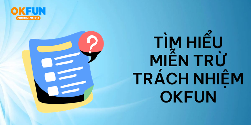 Tìm hiểu miễn trừ trách nhiệm okfun